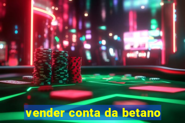 vender conta da betano